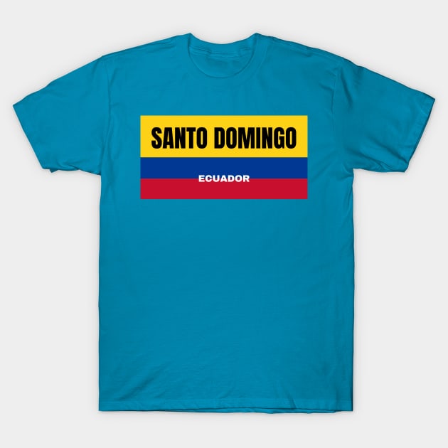 Santo Domingo City in Ecuadorian Flag Colors T-Shirt by aybe7elf